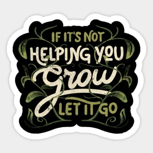 If it’s not helping you grow, let it go by Tobe Fonseca Sticker